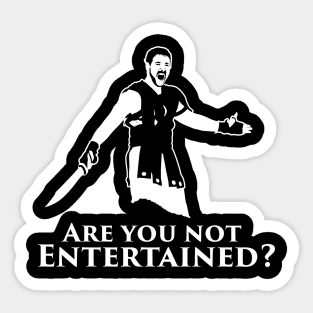 Are You Not Entertained? Sticker